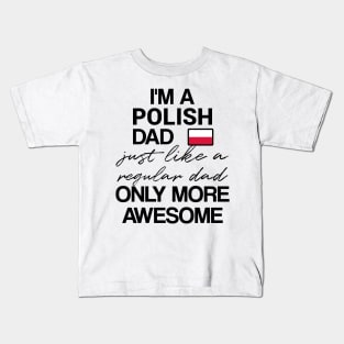 Polish dad - like a regular dad only more awesome Kids T-Shirt